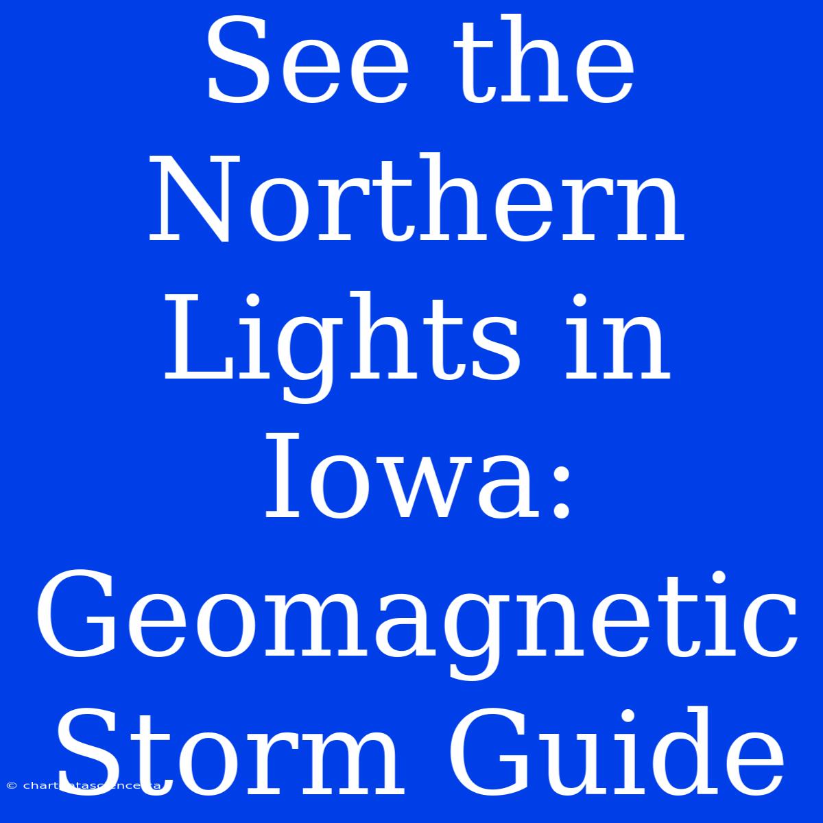 See The Northern Lights In Iowa: Geomagnetic Storm Guide