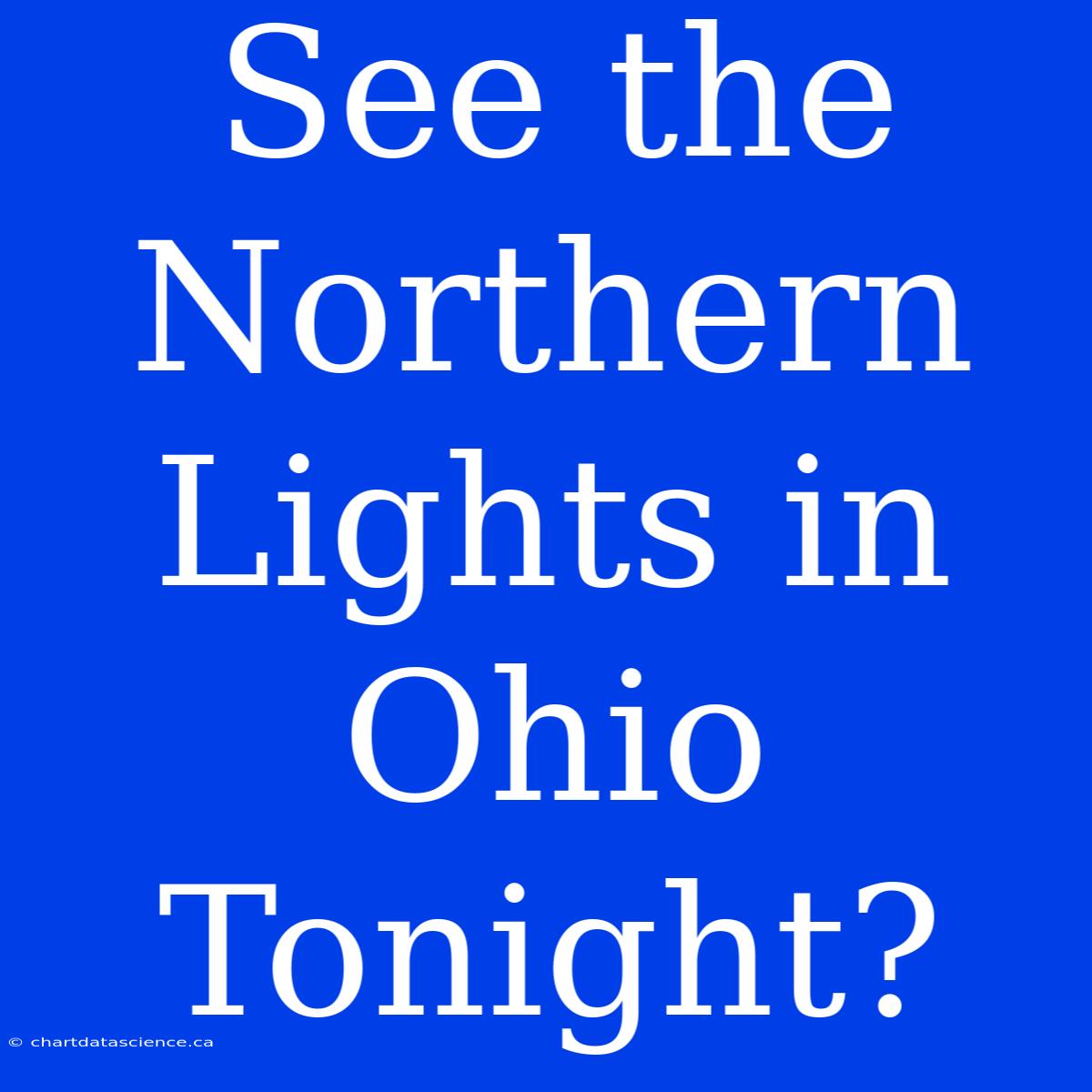 See The Northern Lights In Ohio Tonight?