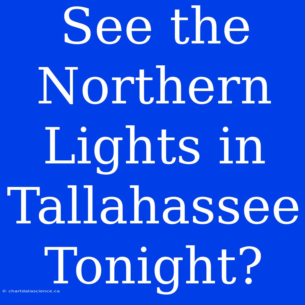 See The Northern Lights In Tallahassee Tonight?