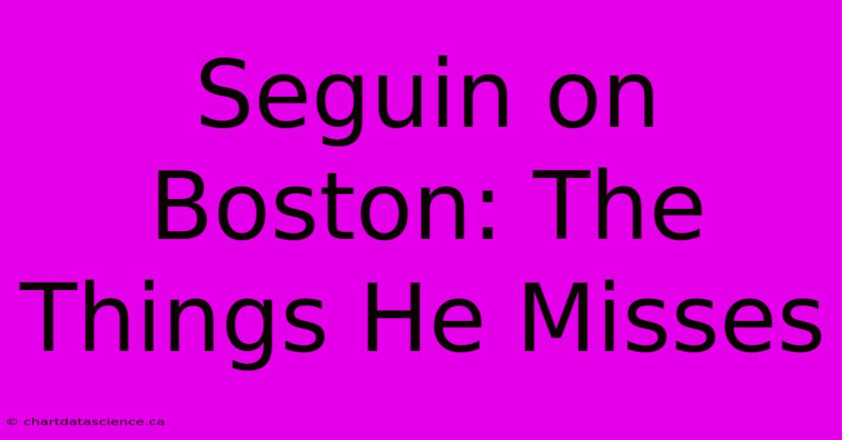 Seguin On Boston: The Things He Misses 