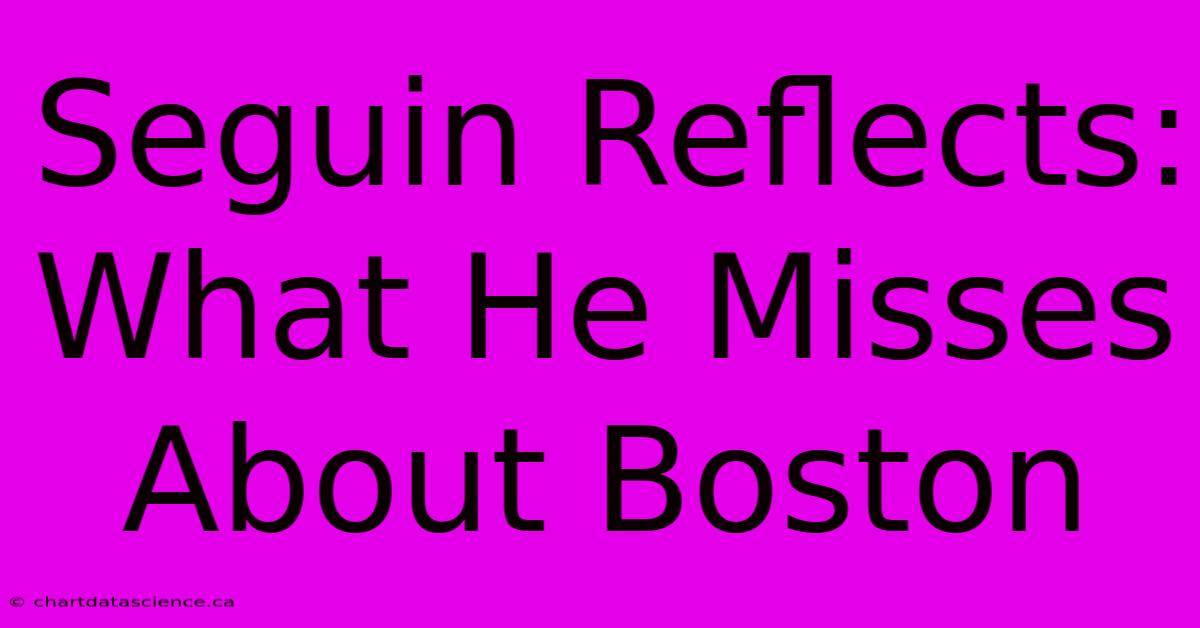 Seguin Reflects: What He Misses About Boston