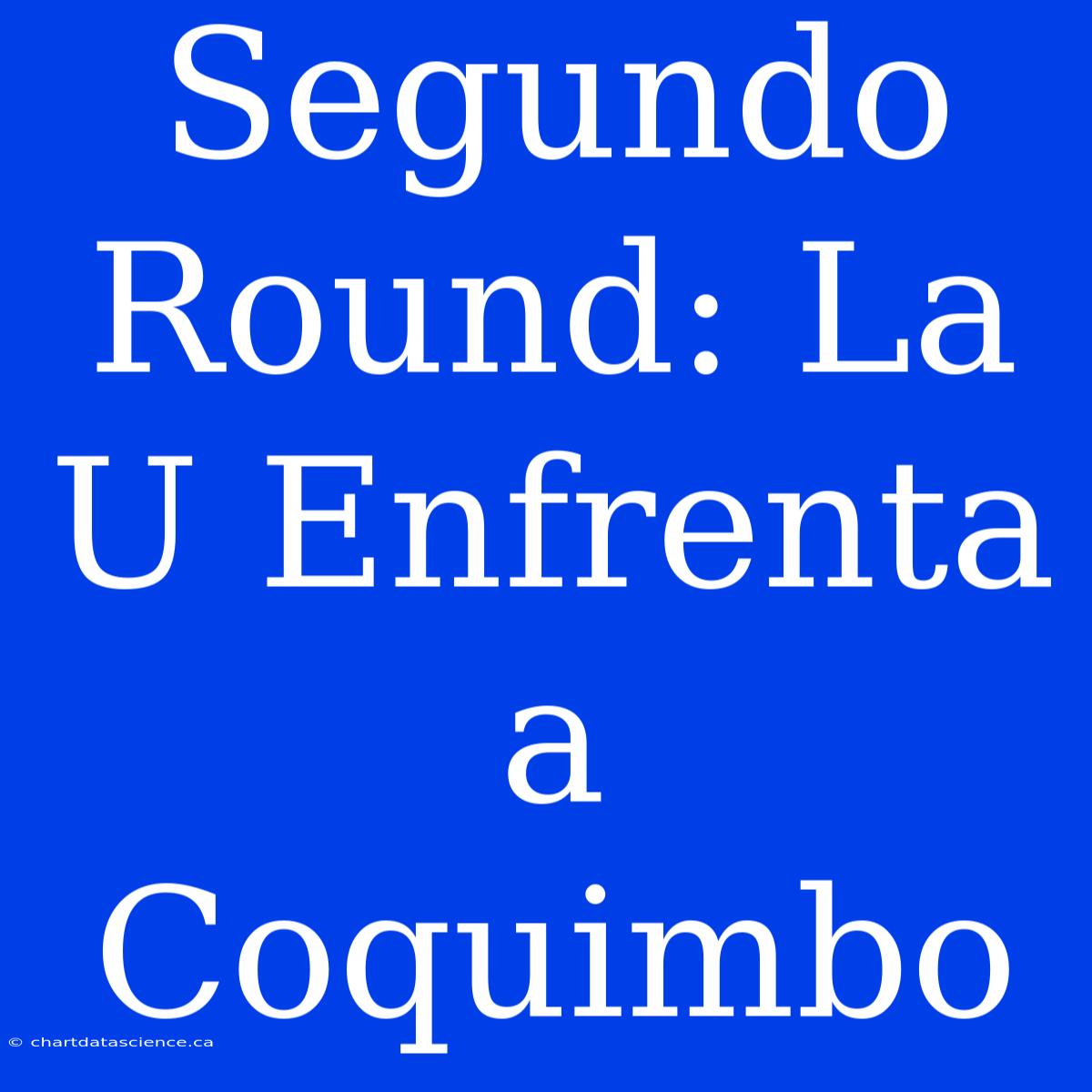 Segundo Round: La U Enfrenta A Coquimbo