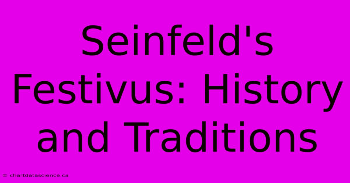 Seinfeld's Festivus: History And Traditions