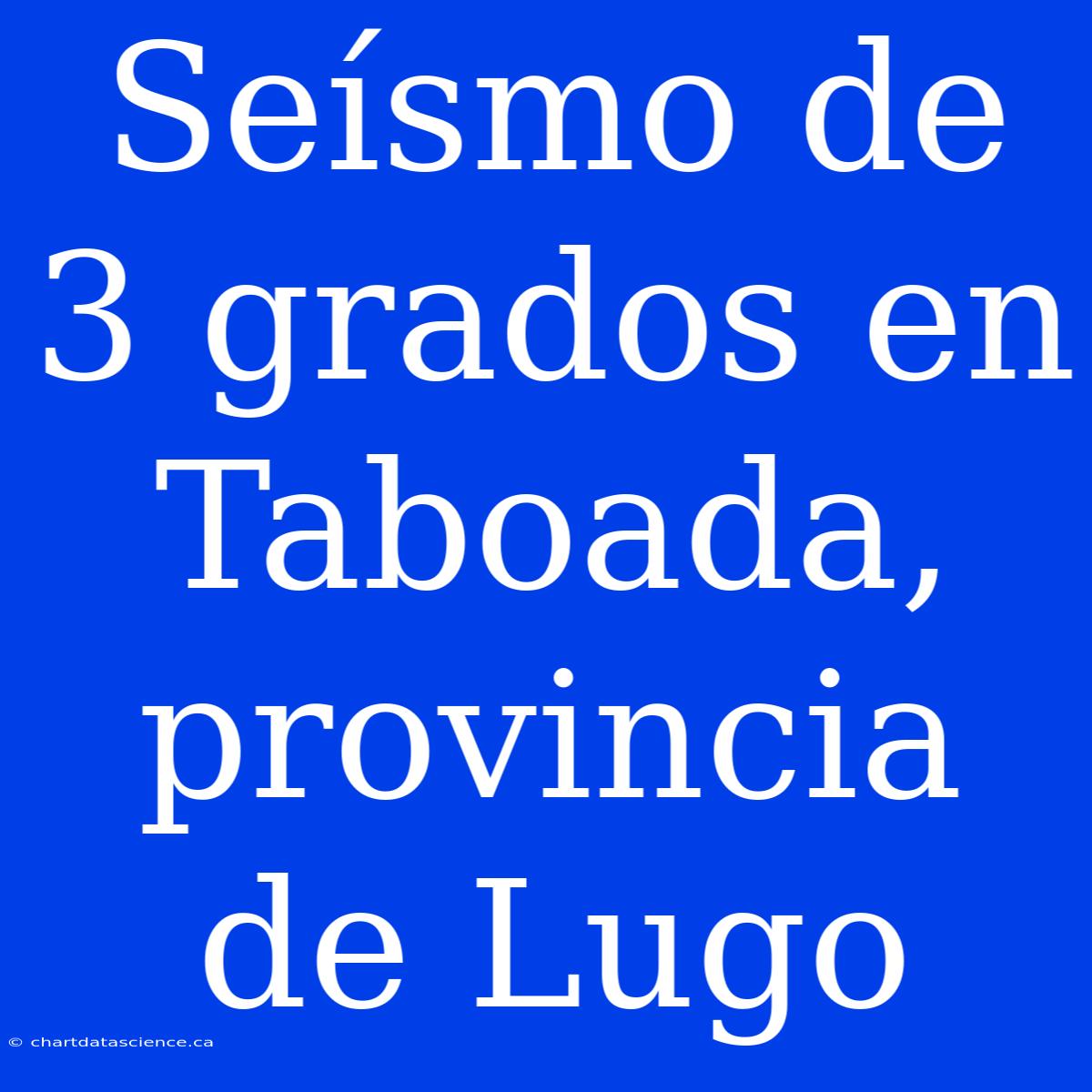 Seísmo De 3 Grados En Taboada, Provincia De Lugo