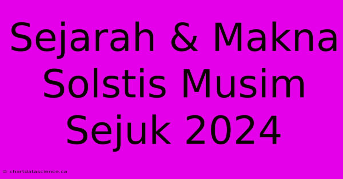 Sejarah & Makna Solstis Musim Sejuk 2024