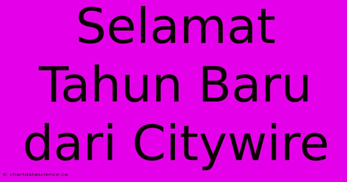 Selamat Tahun Baru Dari Citywire