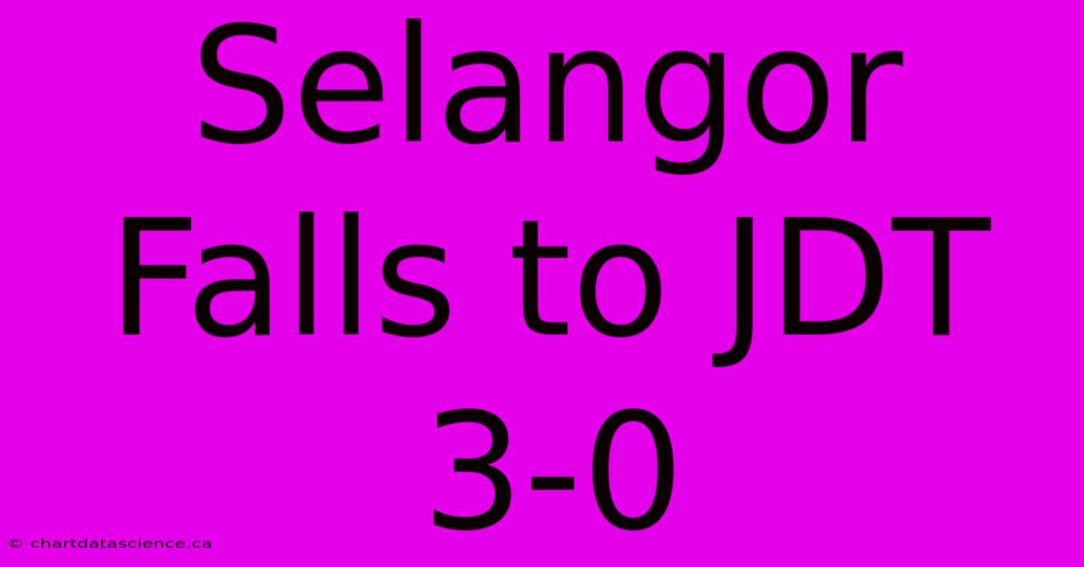 Selangor Falls To JDT 3-0