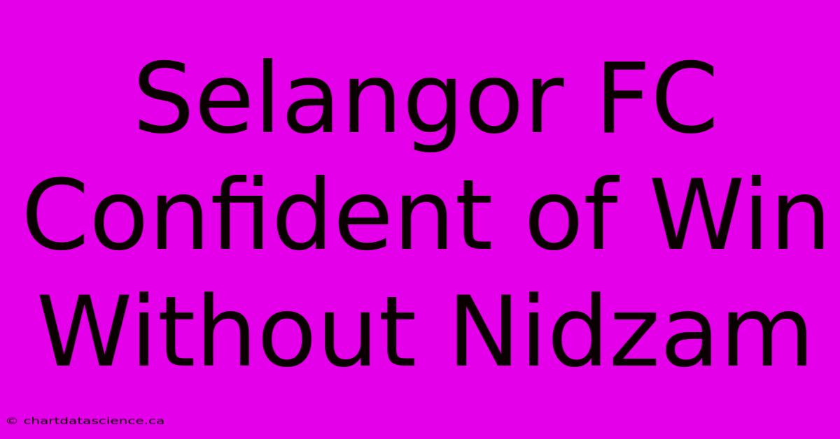 Selangor FC Confident Of Win Without Nidzam