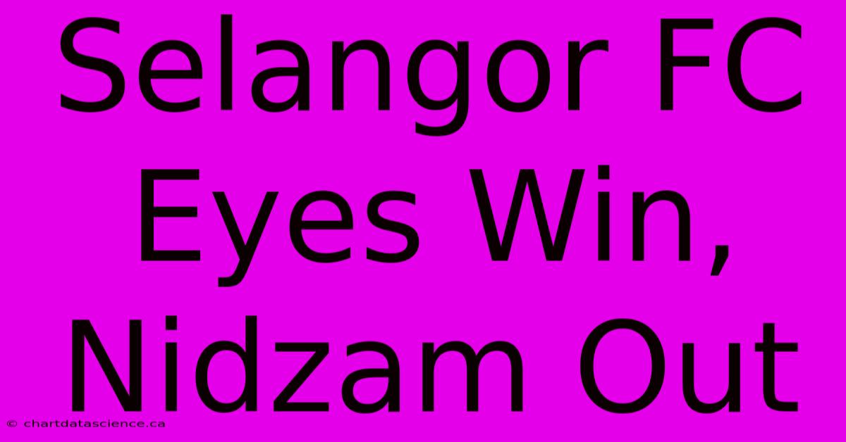 Selangor FC Eyes Win, Nidzam Out