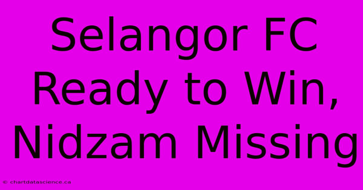 Selangor FC Ready To Win, Nidzam Missing