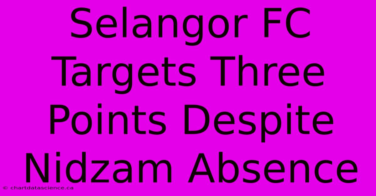 Selangor FC Targets Three Points Despite Nidzam Absence