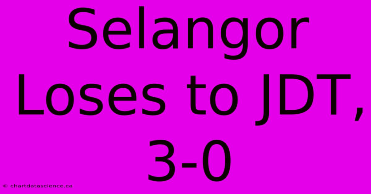 Selangor Loses To JDT, 3-0