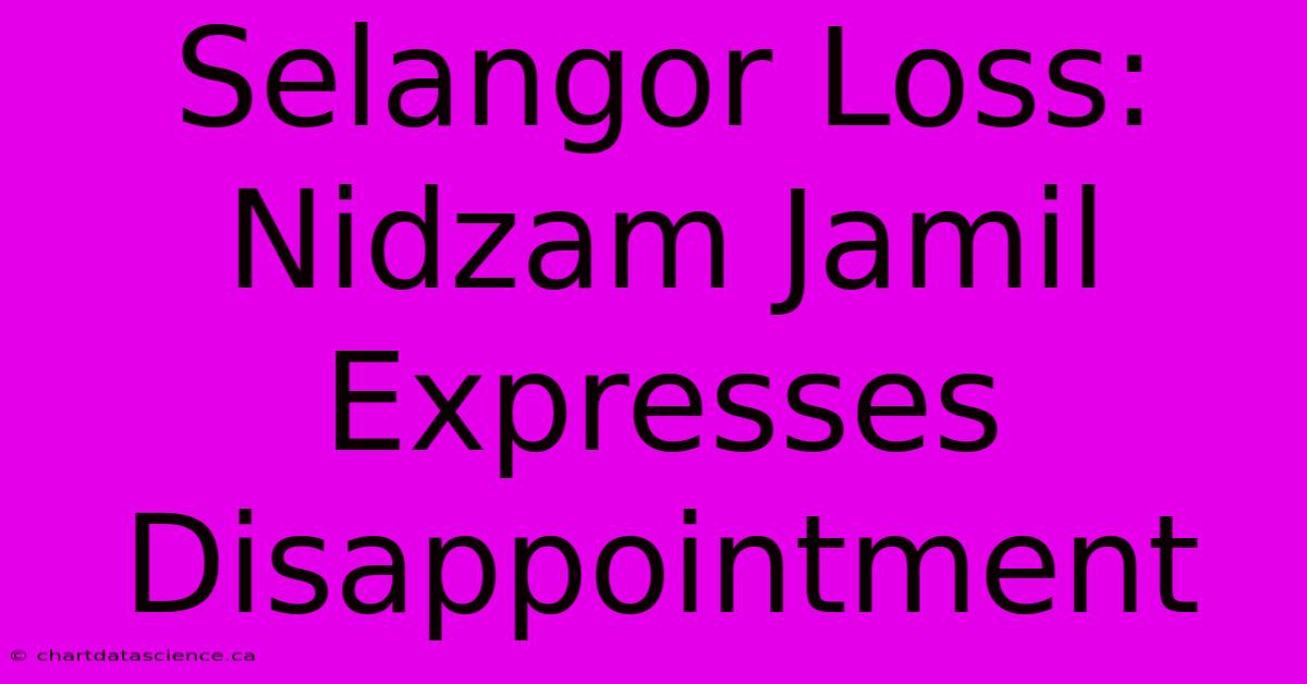 Selangor Loss: Nidzam Jamil Expresses Disappointment