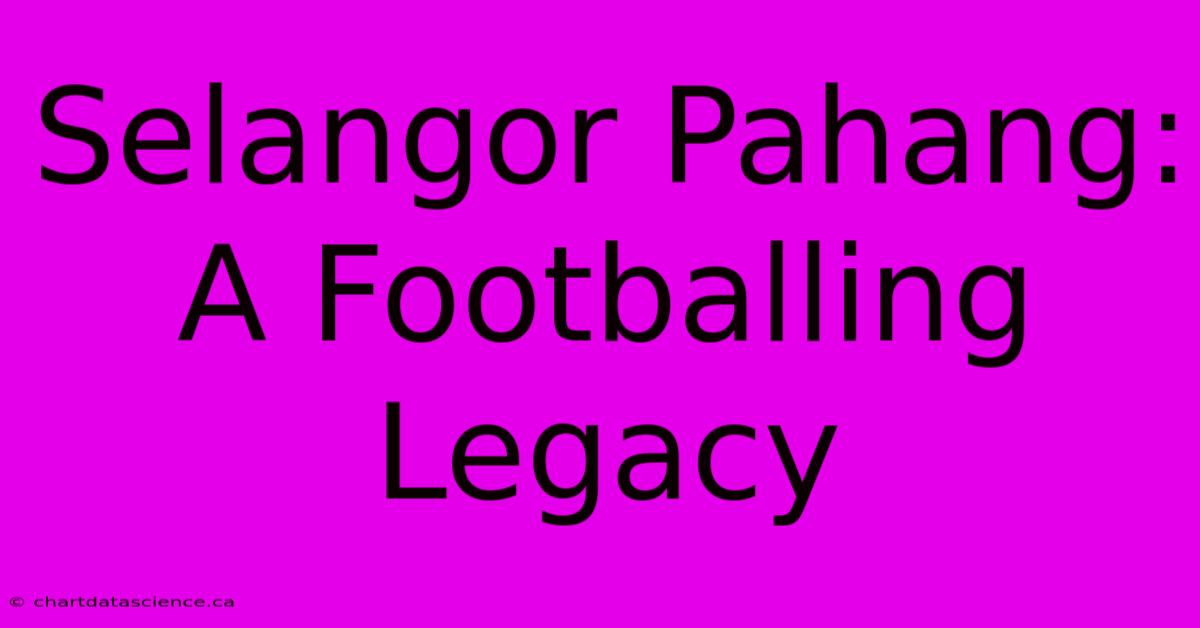 Selangor Pahang: A Footballing Legacy