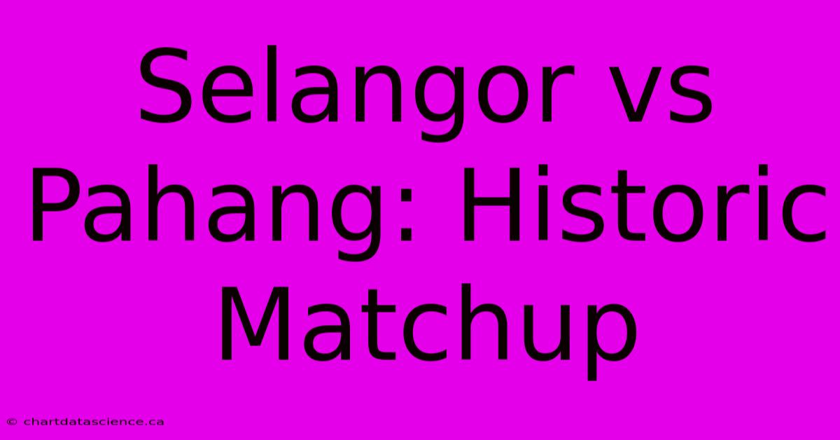 Selangor Vs Pahang: Historic Matchup