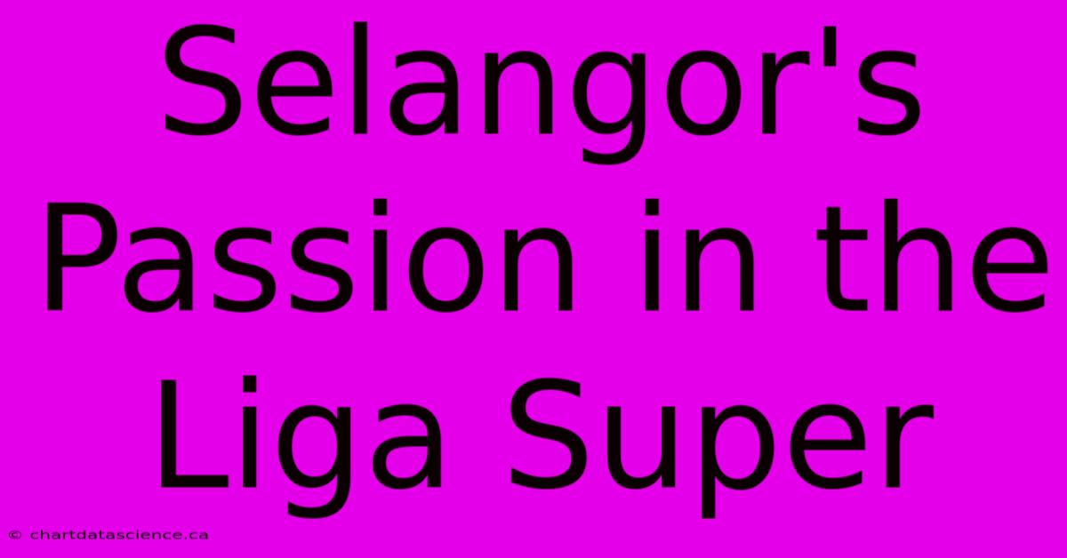 Selangor's Passion In The Liga Super