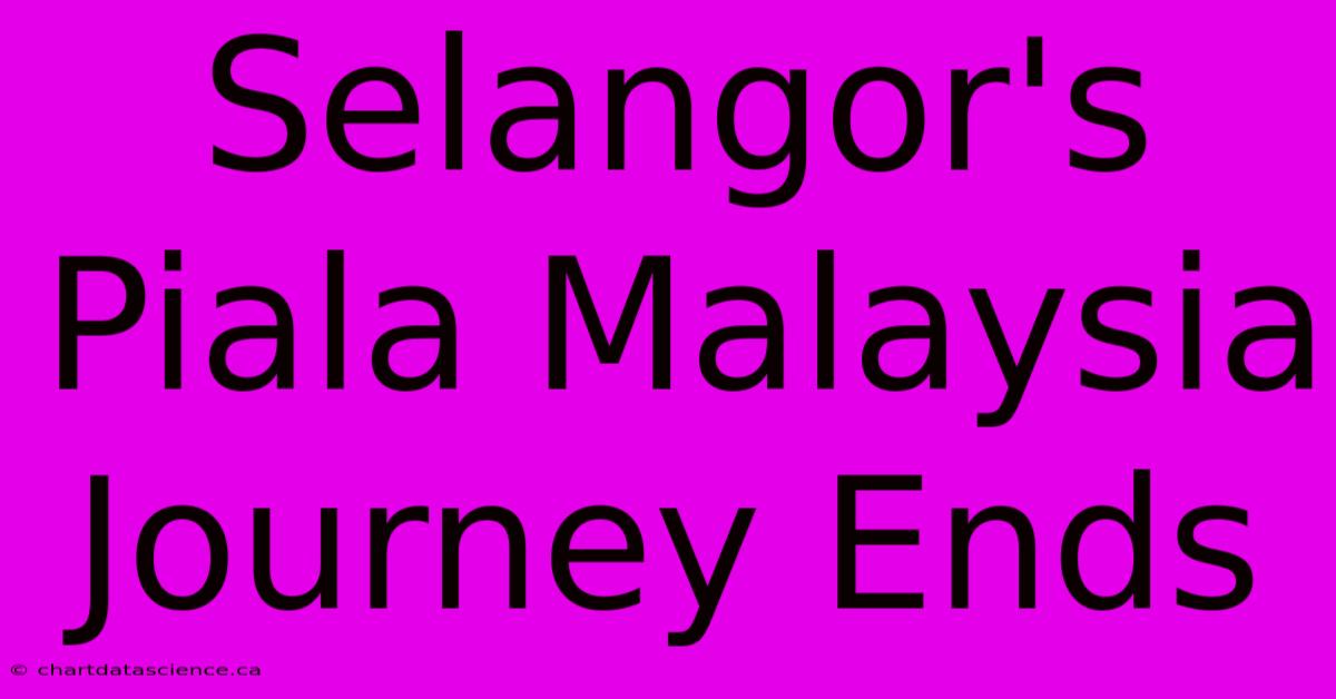 Selangor's Piala Malaysia Journey Ends