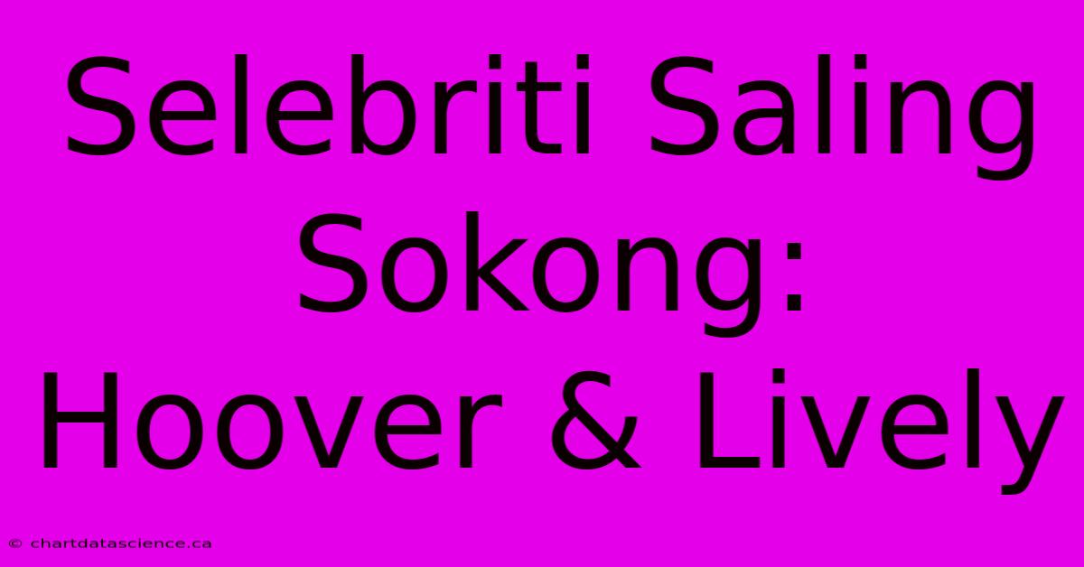 Selebriti Saling Sokong: Hoover & Lively