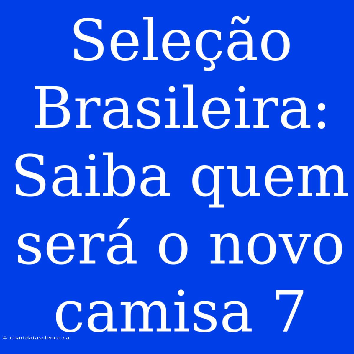 Seleção Brasileira: Saiba Quem Será O Novo Camisa 7