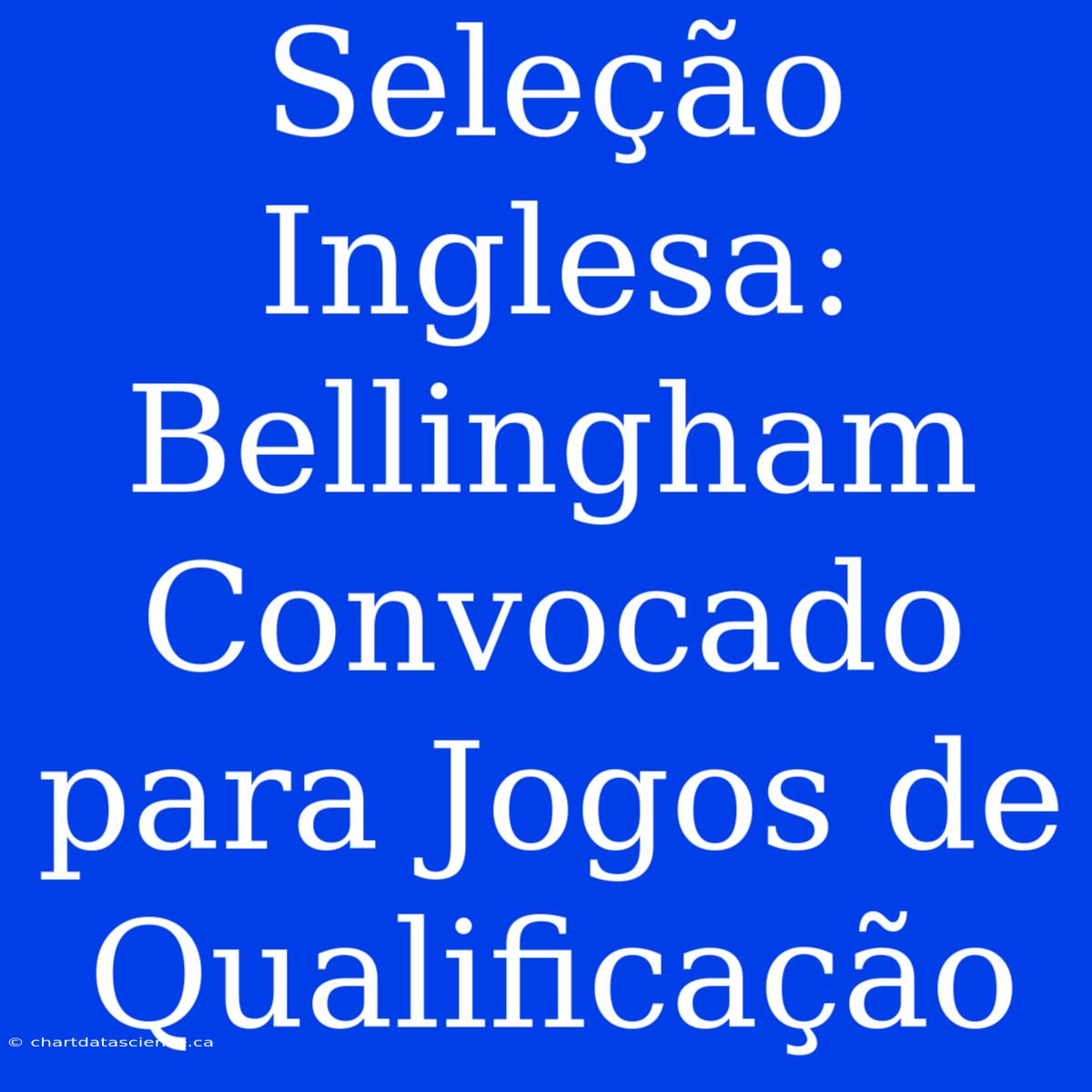 Seleção Inglesa: Bellingham Convocado Para Jogos De Qualificação