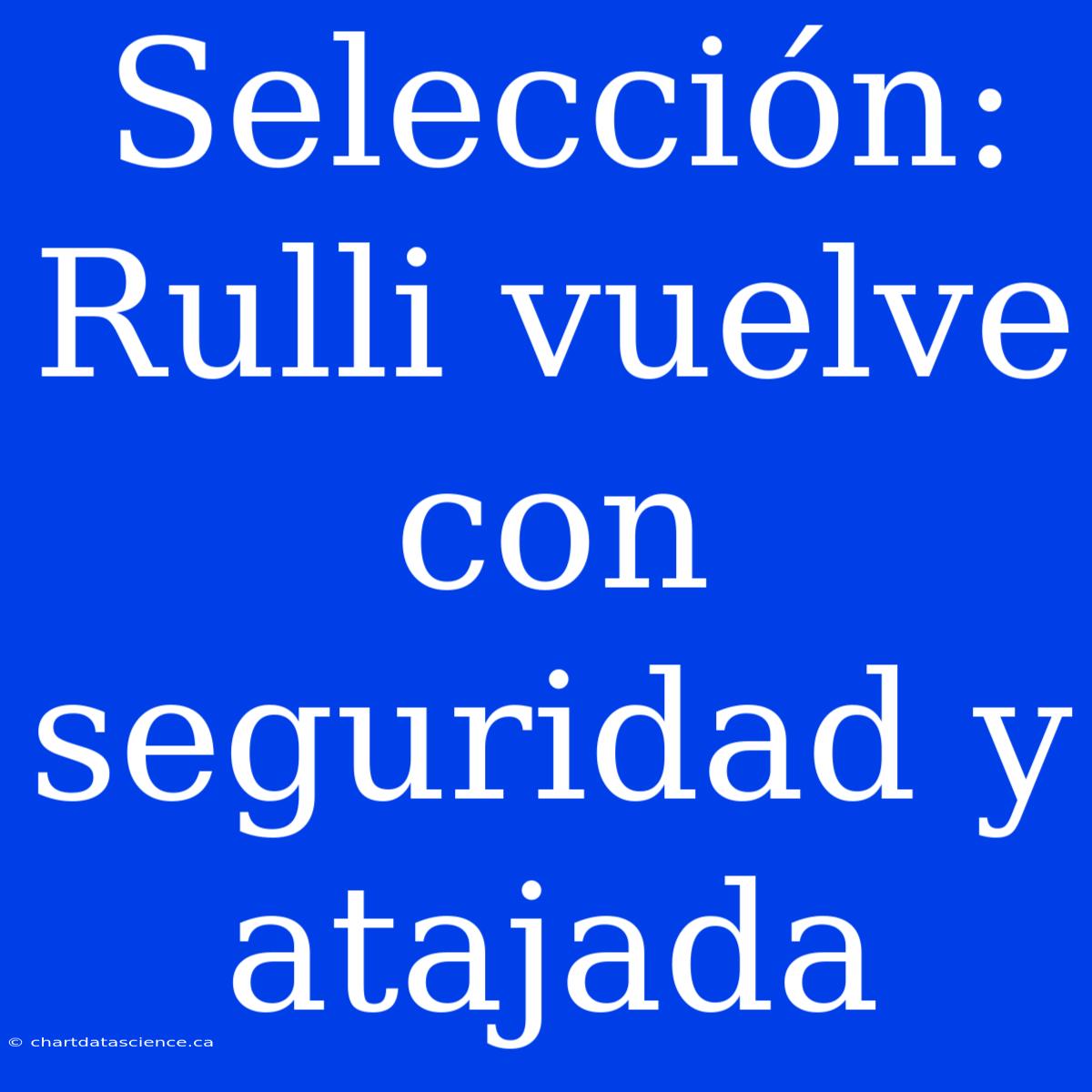 Selección: Rulli Vuelve Con Seguridad Y Atajada