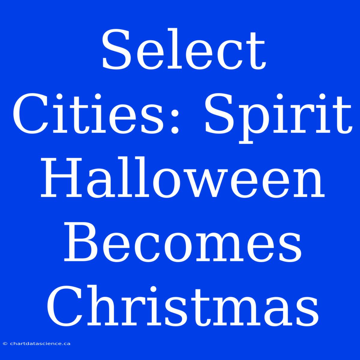 Select Cities: Spirit Halloween Becomes Christmas