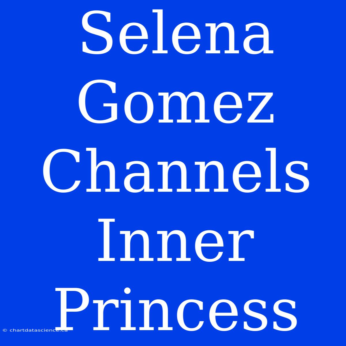 Selena Gomez Channels Inner Princess