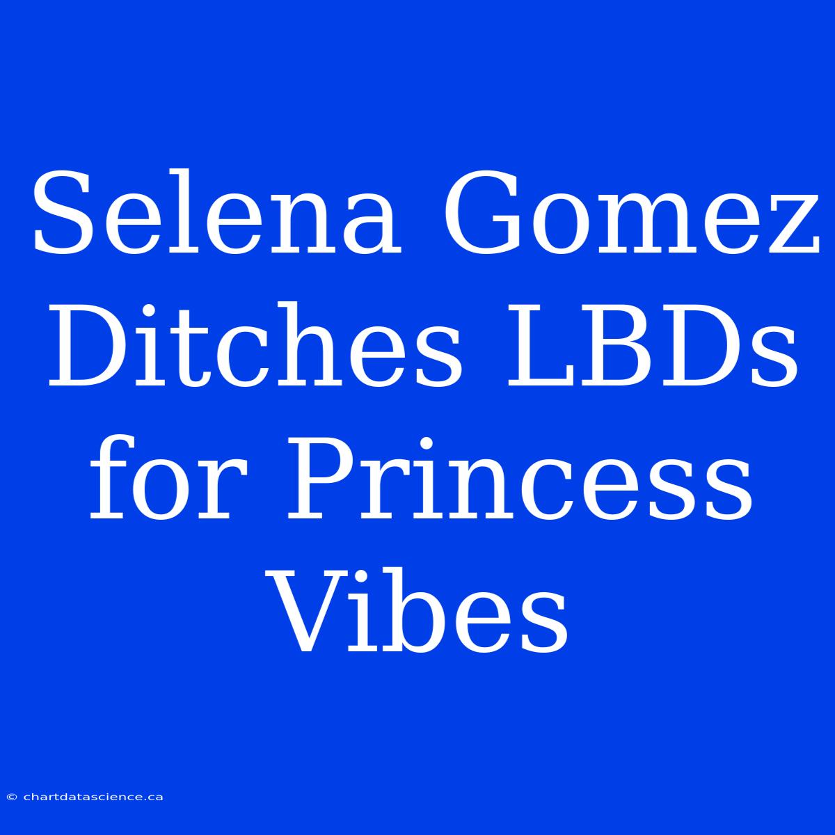 Selena Gomez Ditches LBDs For Princess Vibes