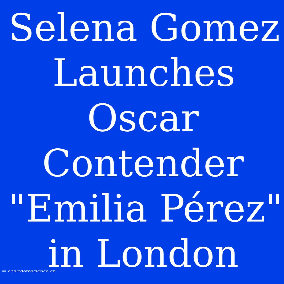 Selena Gomez Launches Oscar Contender 