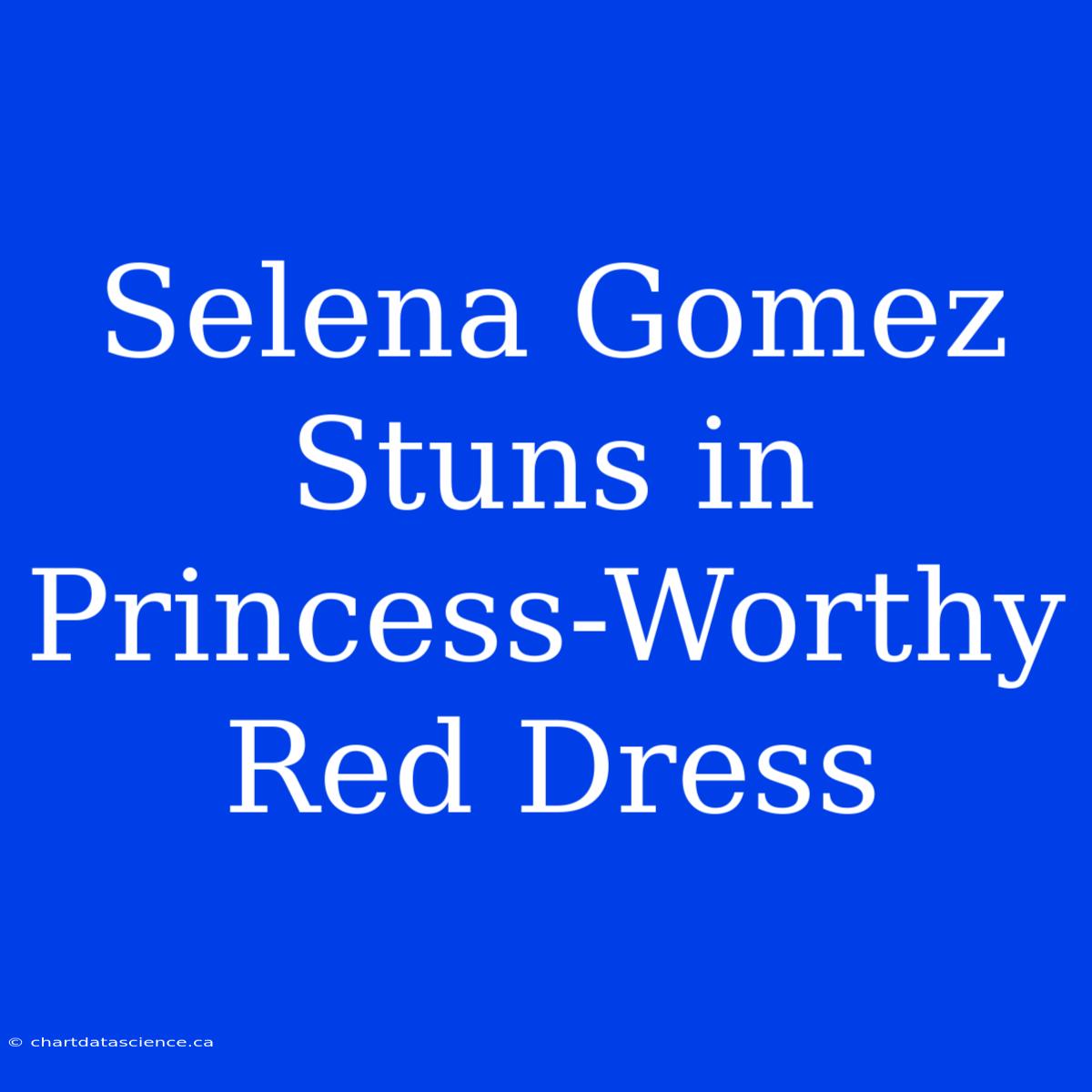 Selena Gomez Stuns In Princess-Worthy Red Dress