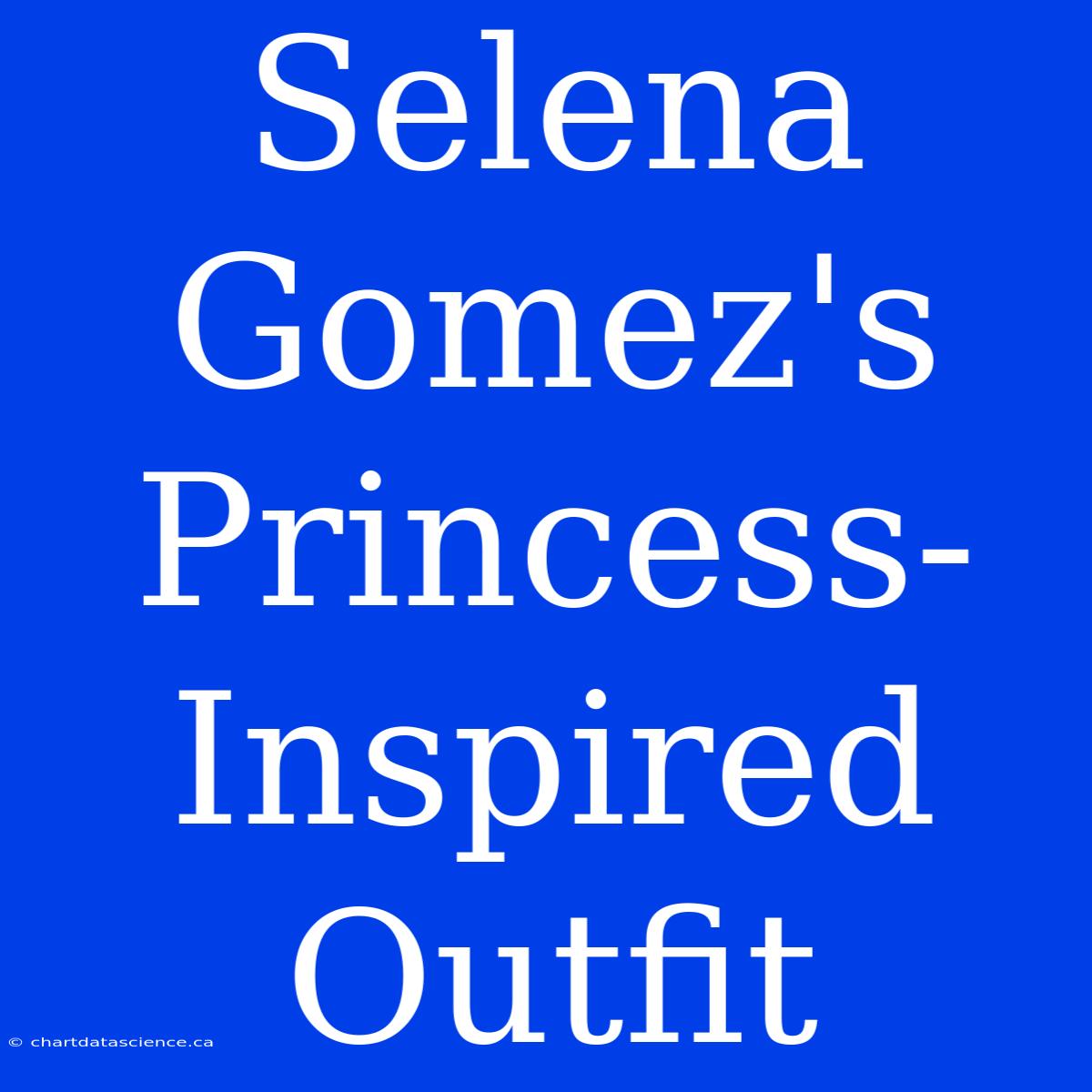 Selena Gomez's Princess-Inspired Outfit