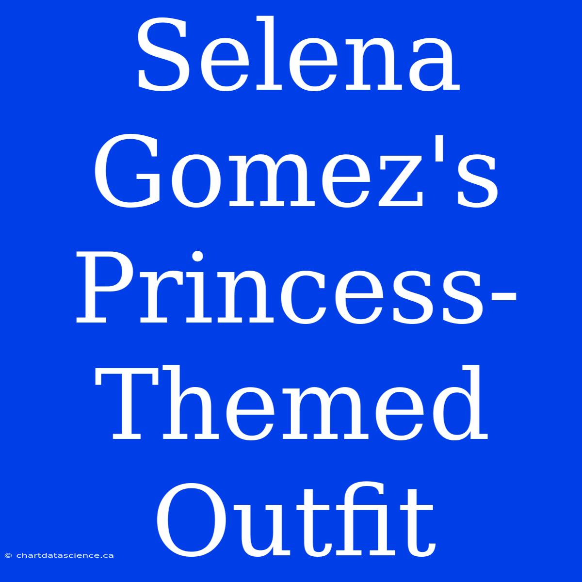 Selena Gomez's Princess-Themed Outfit