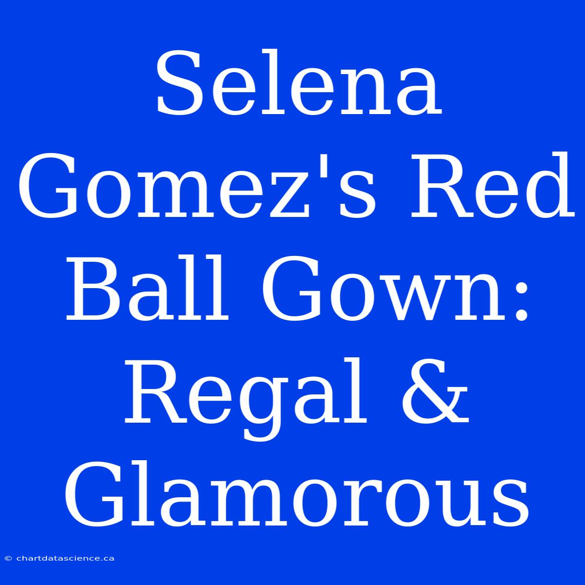 Selena Gomez's Red Ball Gown: Regal & Glamorous