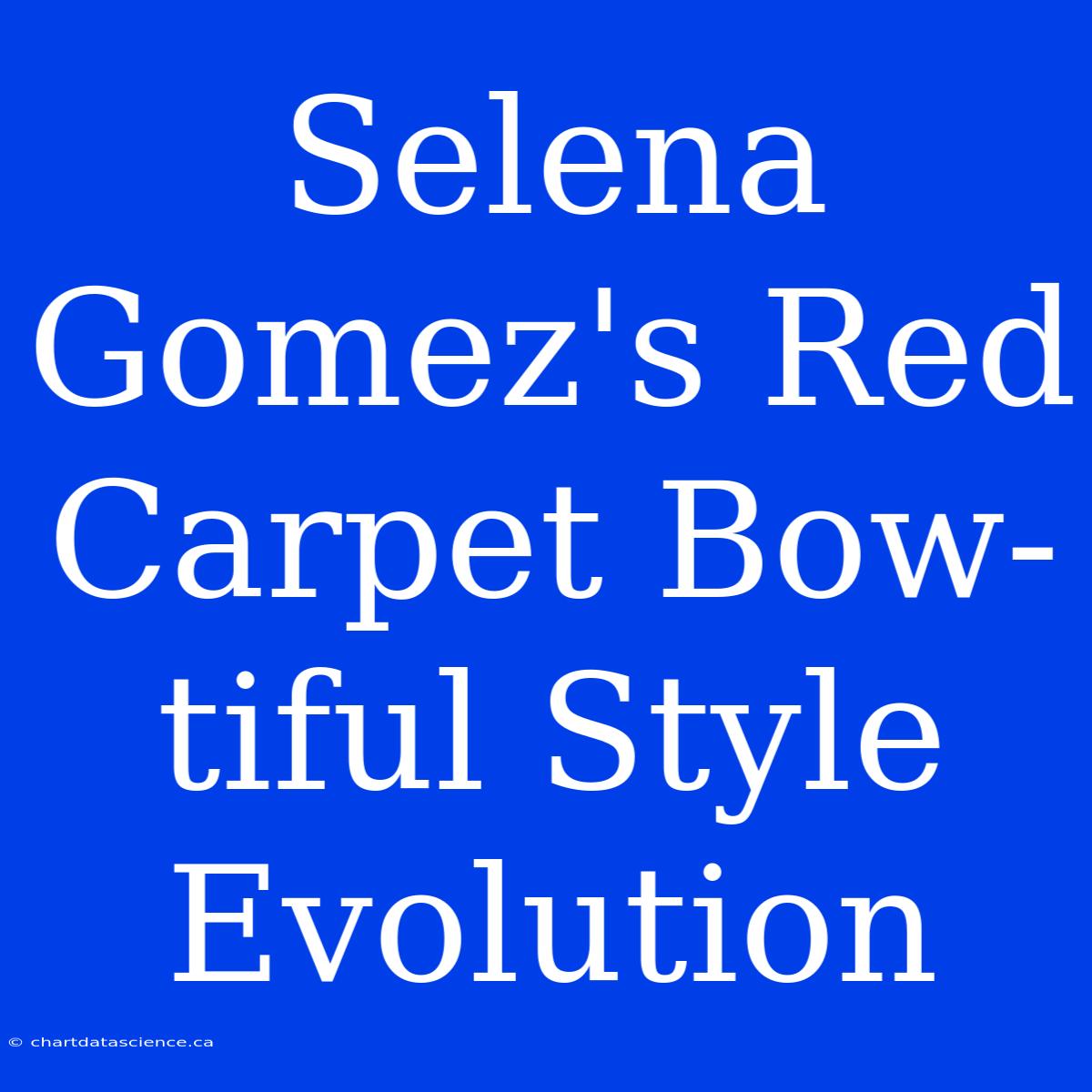 Selena Gomez's Red Carpet Bow-tiful Style Evolution