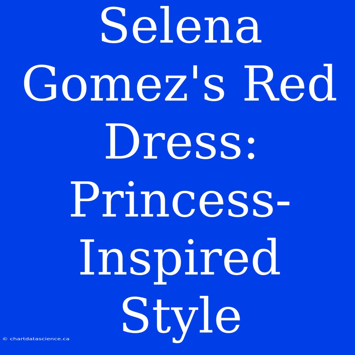 Selena Gomez's Red Dress: Princess-Inspired Style