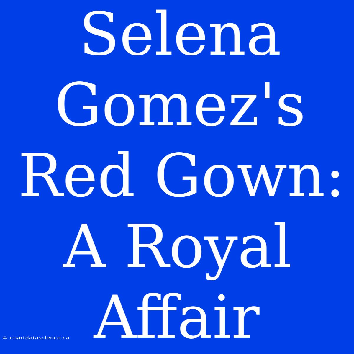 Selena Gomez's  Red Gown:  A Royal Affair