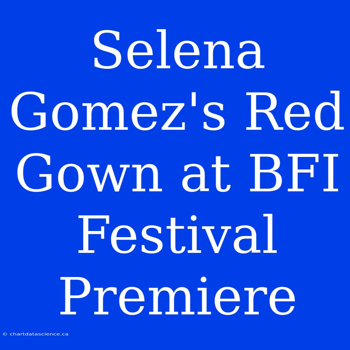 Selena Gomez's Red Gown At BFI Festival Premiere