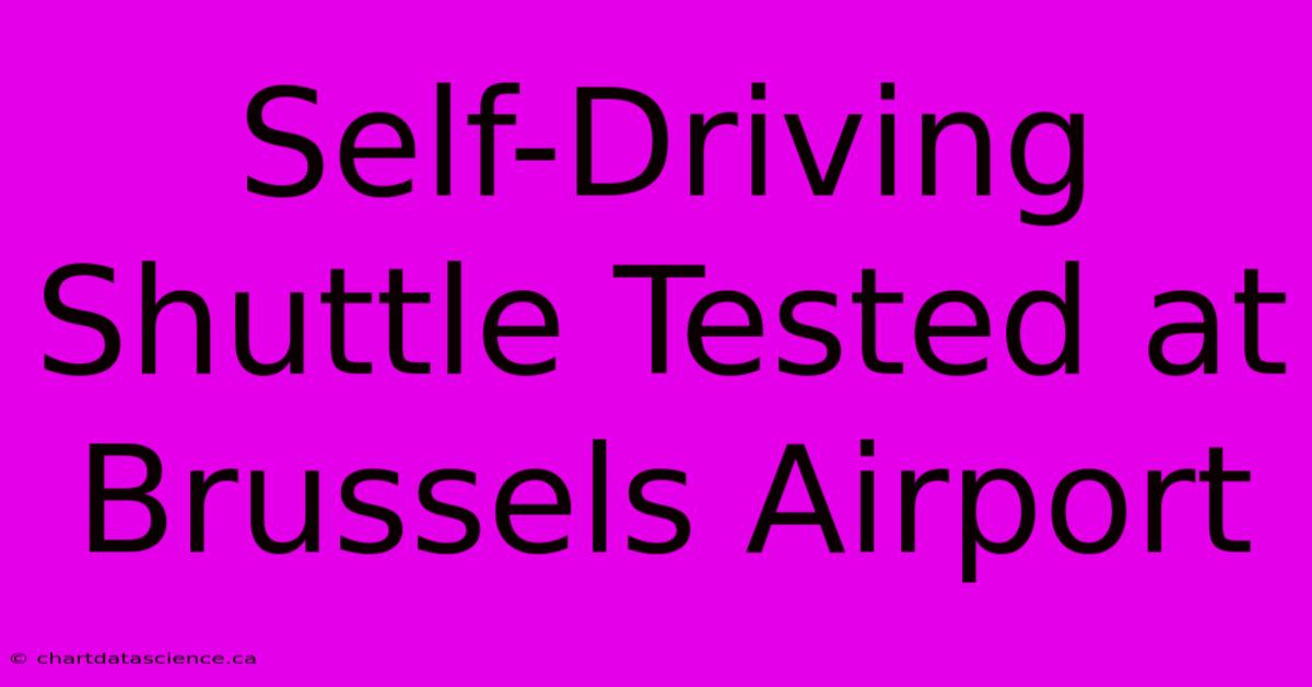 Self-Driving Shuttle Tested At Brussels Airport