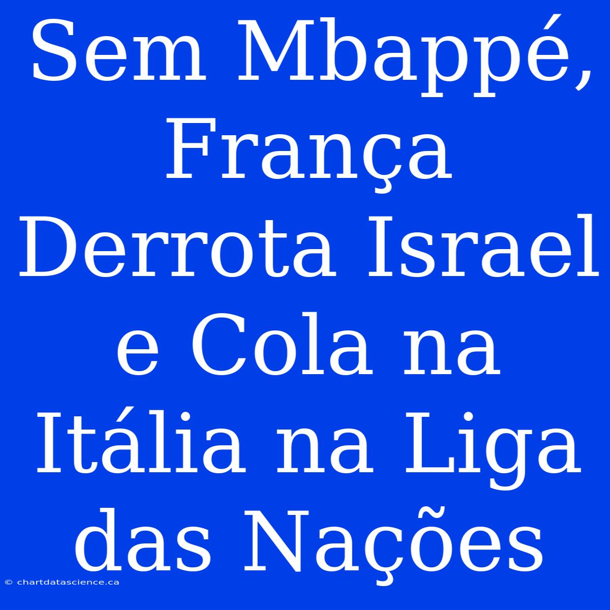 Sem Mbappé, França Derrota Israel E Cola Na Itália Na Liga Das Nações