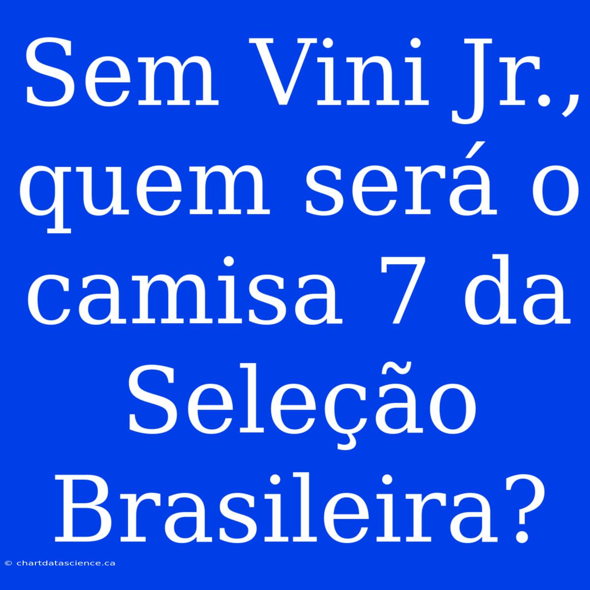 Sem Vini Jr., Quem Será O Camisa 7 Da Seleção Brasileira?