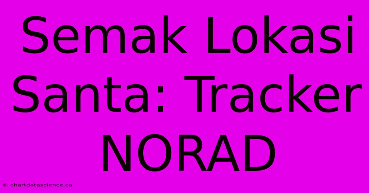 Semak Lokasi Santa: Tracker NORAD