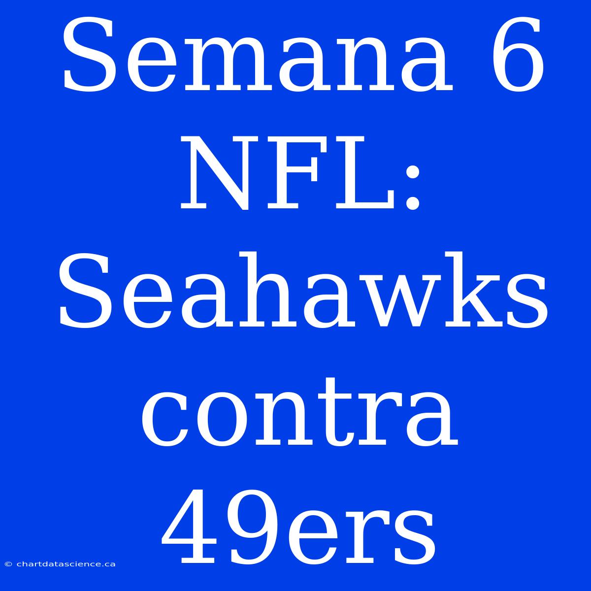 Semana 6 NFL: Seahawks Contra 49ers