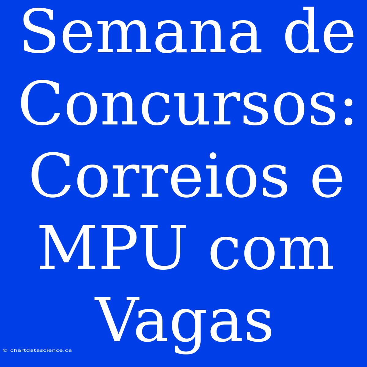 Semana De Concursos: Correios E MPU Com Vagas