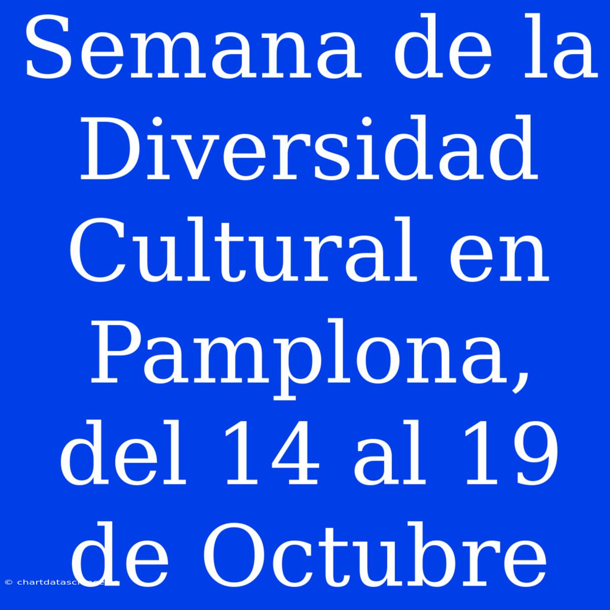 Semana De La Diversidad Cultural En Pamplona, Del 14 Al 19 De Octubre