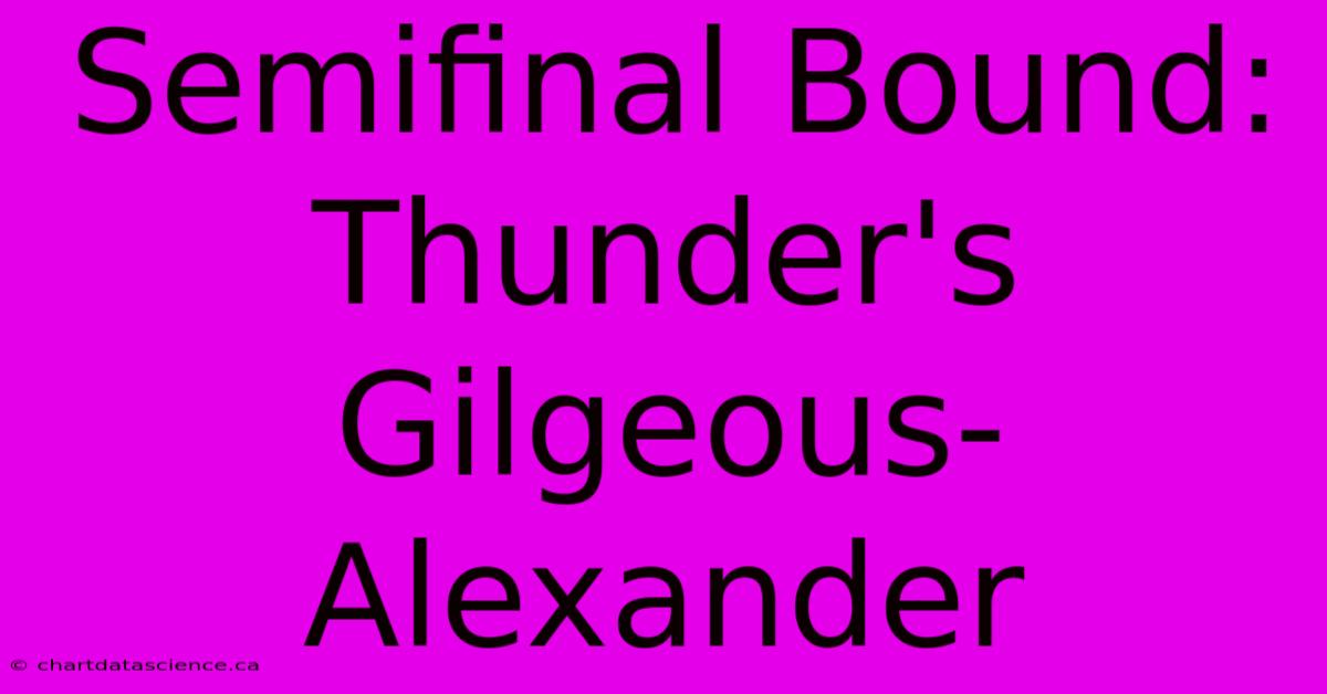 Semifinal Bound: Thunder's Gilgeous-Alexander