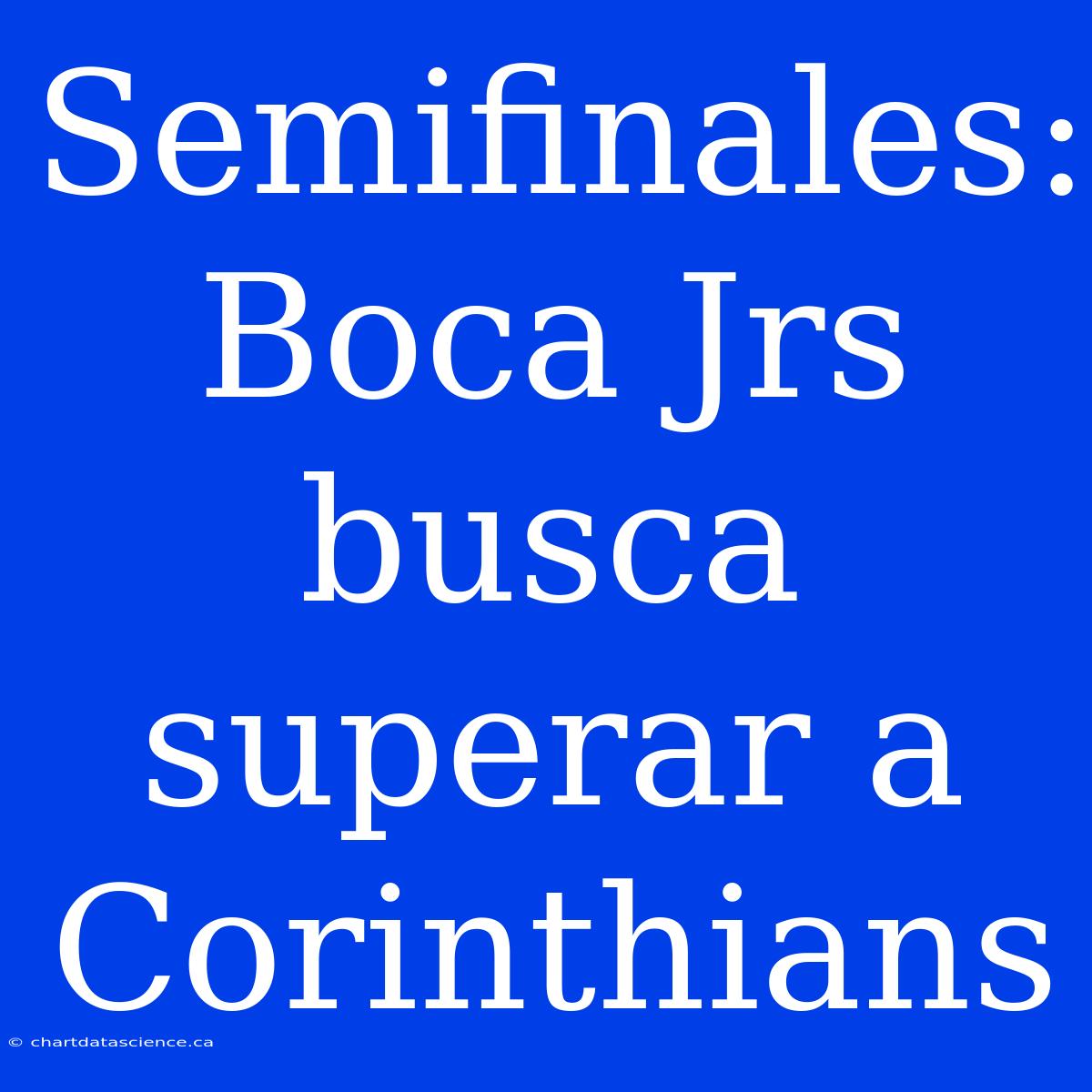 Semifinales: Boca Jrs Busca Superar A Corinthians