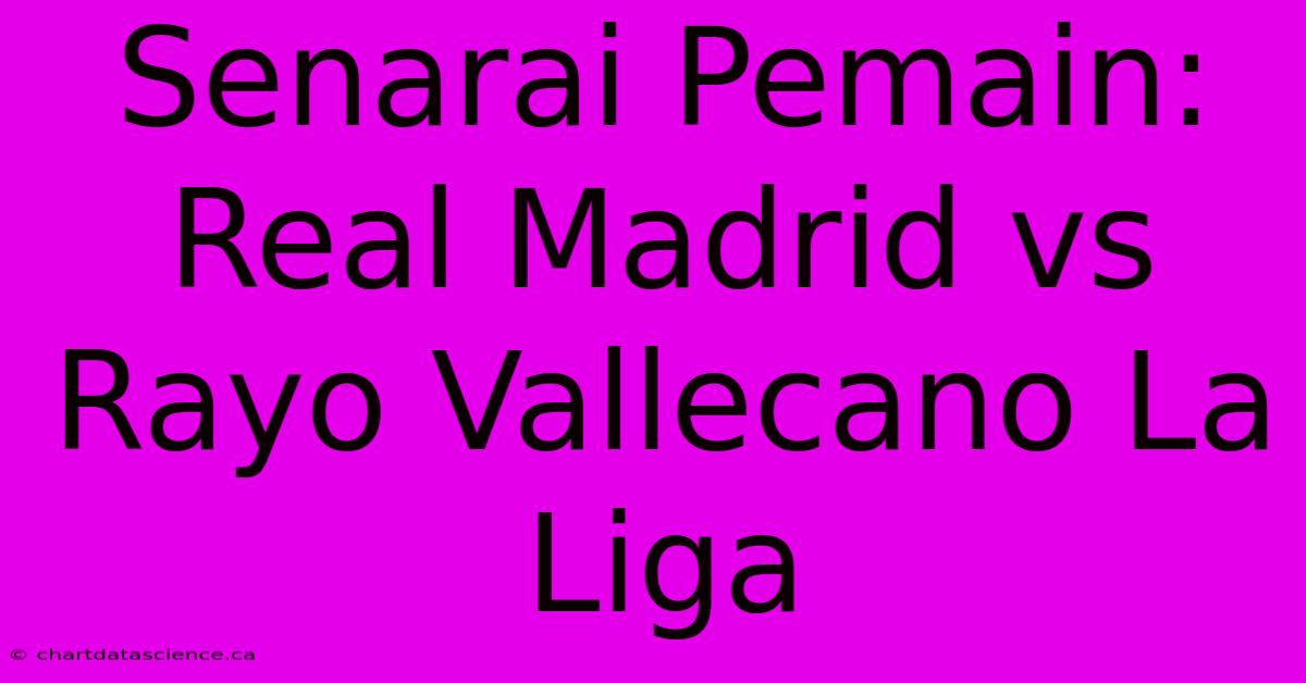 Senarai Pemain: Real Madrid Vs Rayo Vallecano La Liga