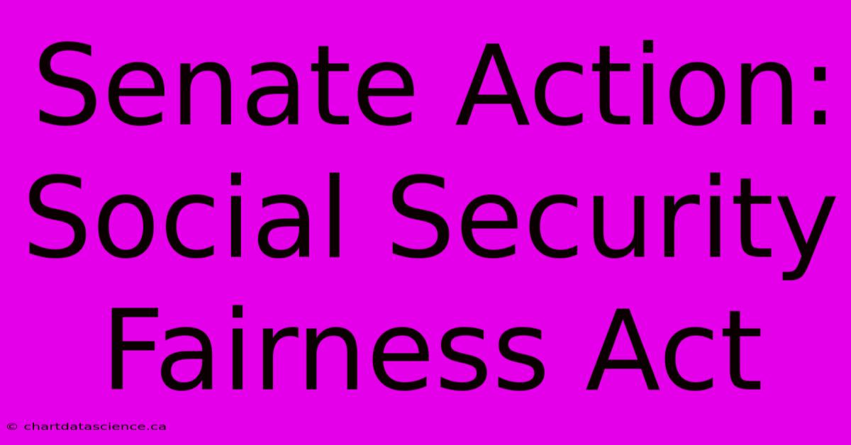 Senate Action: Social Security Fairness Act