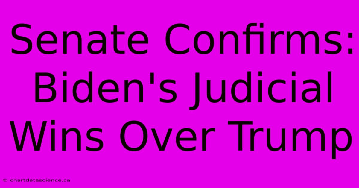 Senate Confirms: Biden's Judicial Wins Over Trump