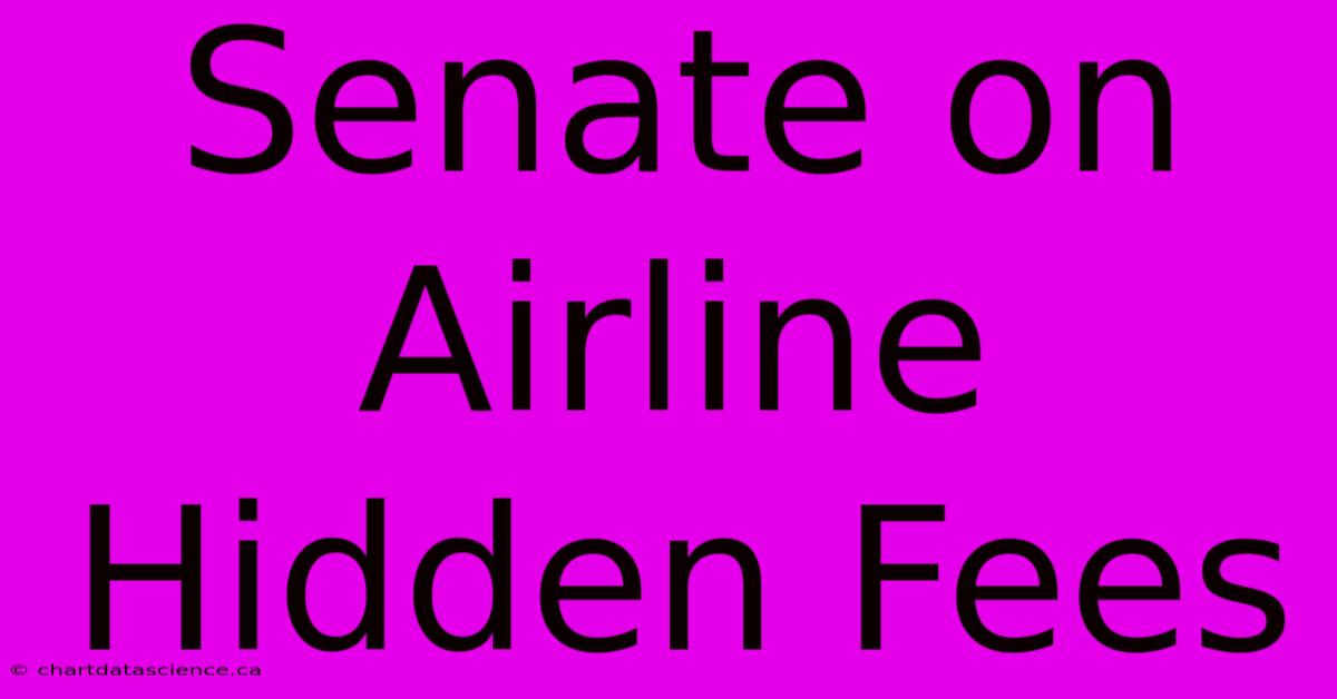 Senate On Airline Hidden Fees